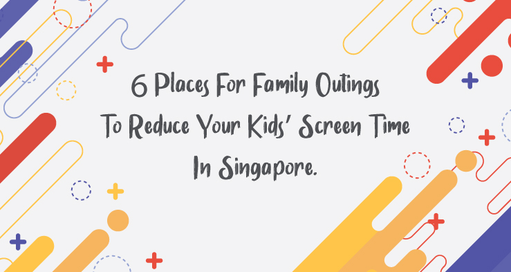 6 Places For Family Outings To Reduce Your Kids’ Screen Time In Singapore.